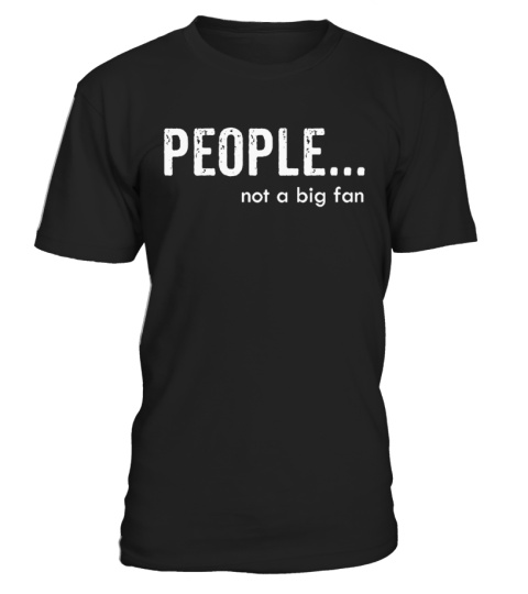 People... not a big fan T-Shirt