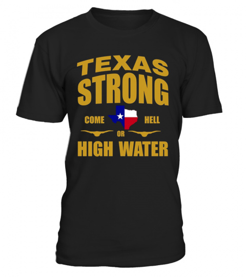 Texas Come Hell or High Water T-Shirt