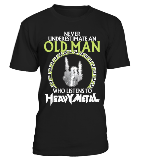 Never underestimate an old man who listens to Heavy Metal T shirt