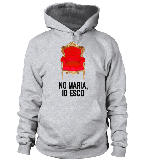 NO MARIA, IO ESCO