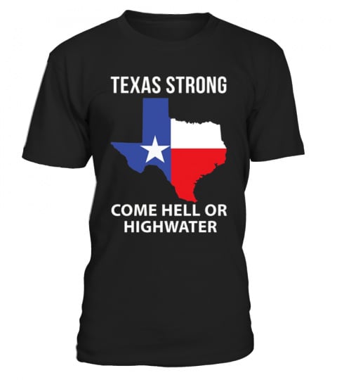 Texas Come Hell Or Hightwater T-Shirt