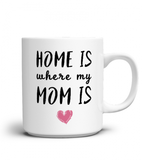 HOME IS WHERE MY MOM IS!