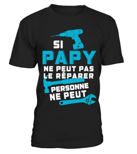 SI PAPY NE PEUT LE RÉPARER PERSONNE NE PEUT T SHIRT - PAPA T SHIRT 