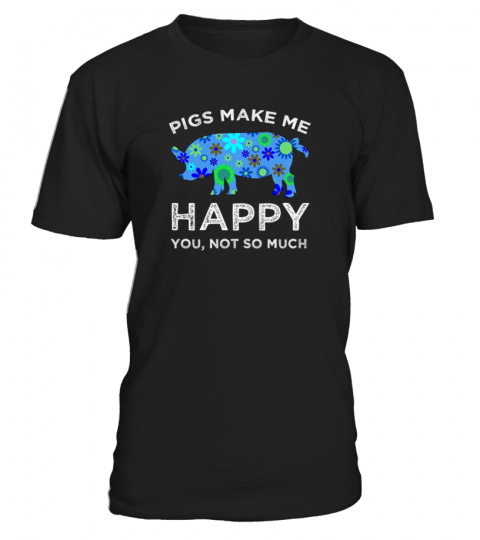 Pigs Make Me Happy Shirt - Cute Pig Love