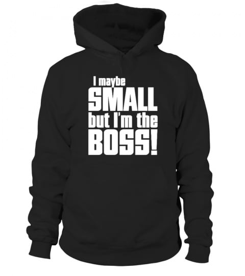 I maybe small but I'm the Boss