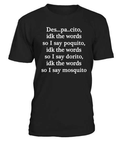Despacito Idk The Words T Shirt