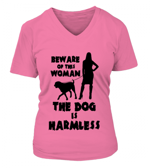 BEWARE OF THIS WOMAN - THE DOG IS HARMLESS