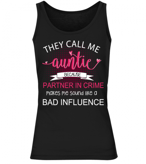  They Call Me Auntie Because Partner In Crime Makes Me Sound Like A Bad Influence T Shirt