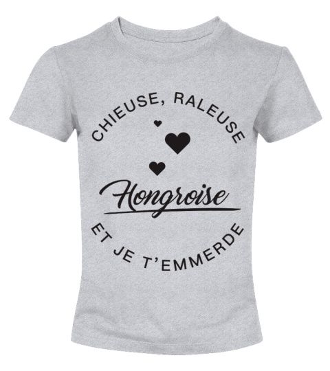 T-shirt Hongroise  Chieuse, raleuse