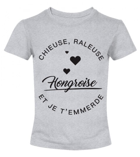 T-shirt Hongroise  Chieuse, raleuse