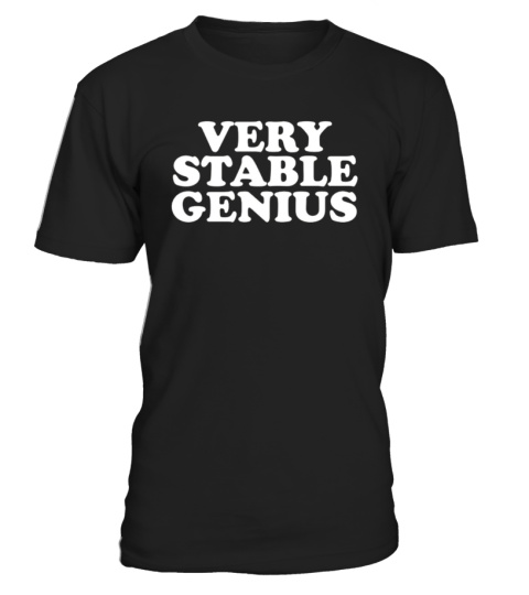 Very Stable Genius T Shirt - Political