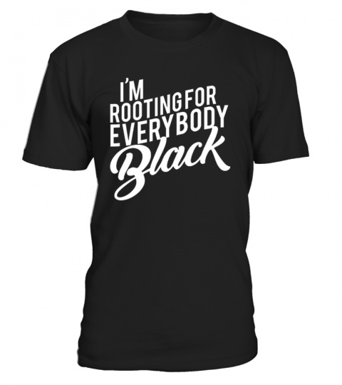 I'm Rooting For Everybody Black TShirt