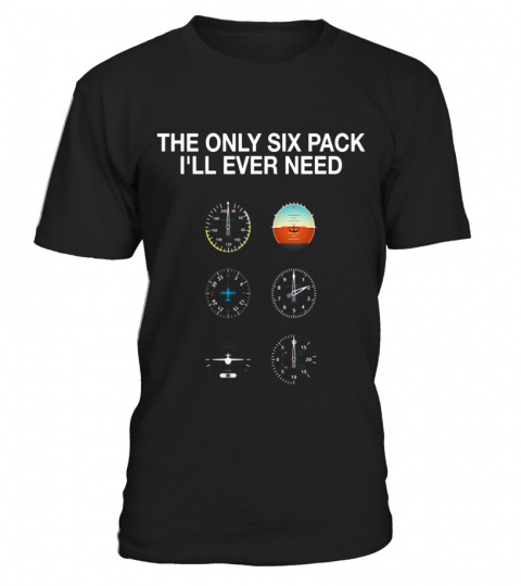 The Only Six Pack I'll Ever Need Funny Aviation T-Shirt