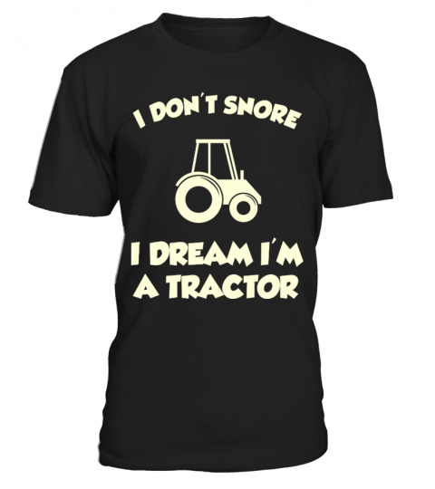 I Don't Snore Tractor T-Shirt