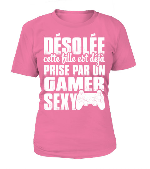 DÉSOLÉ CETTE FILLE EST DÉJÀ PRISE PAR UN GAMER SEXY T-shirt
