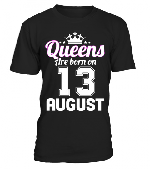 QUEENS ARE BORN ON 13 AUGUST