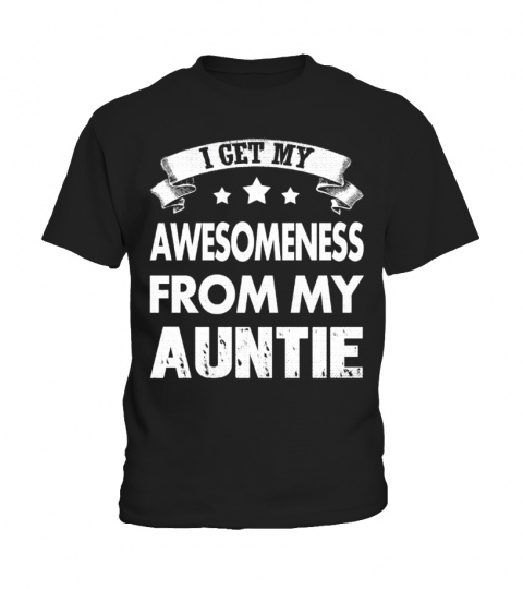 I GET MY AWESOMENESS FOR MY AUNTIE