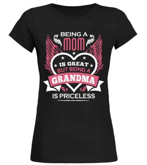 150+ Sold - BEING A MOM IS GREAT BEING A GRANDMA IS PRICELESS