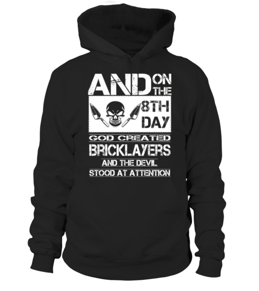 and on the 8th day god created bricklayers and the devil stood at attention Hoodie Teezily