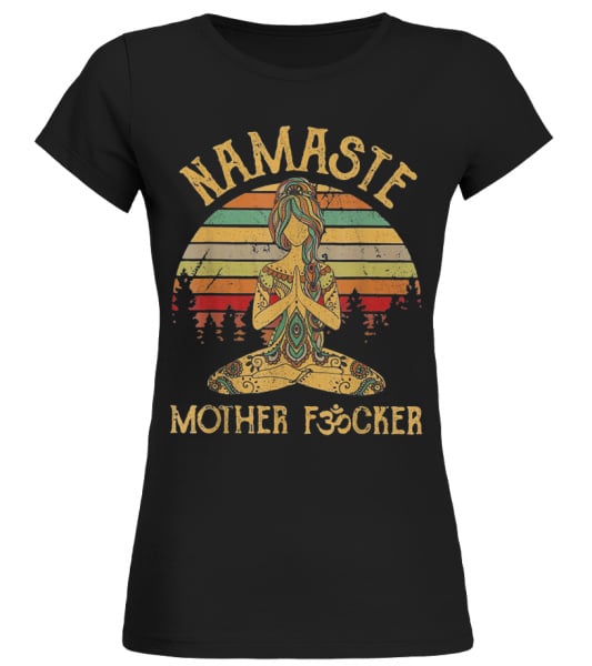 Namaste Motherfucker Funny Adult Swearing Humor T-Shirt Namaste Motherfucker Funny Adult Swearing Humor T-Shirt