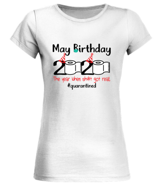 Quarantine may birthday discount shirt