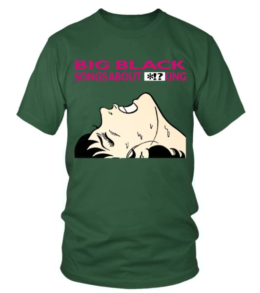 RK80S-245-GN. Big Black - Songs About Fucking - T-shirt | Teezily