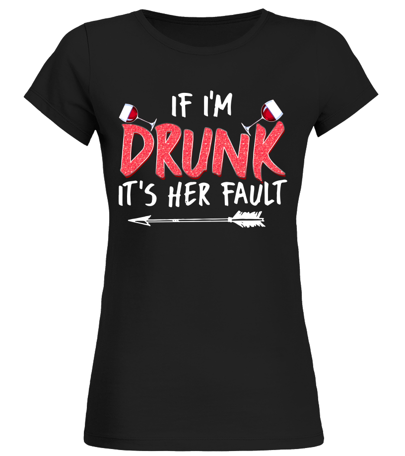 if i am drunk it's her fault