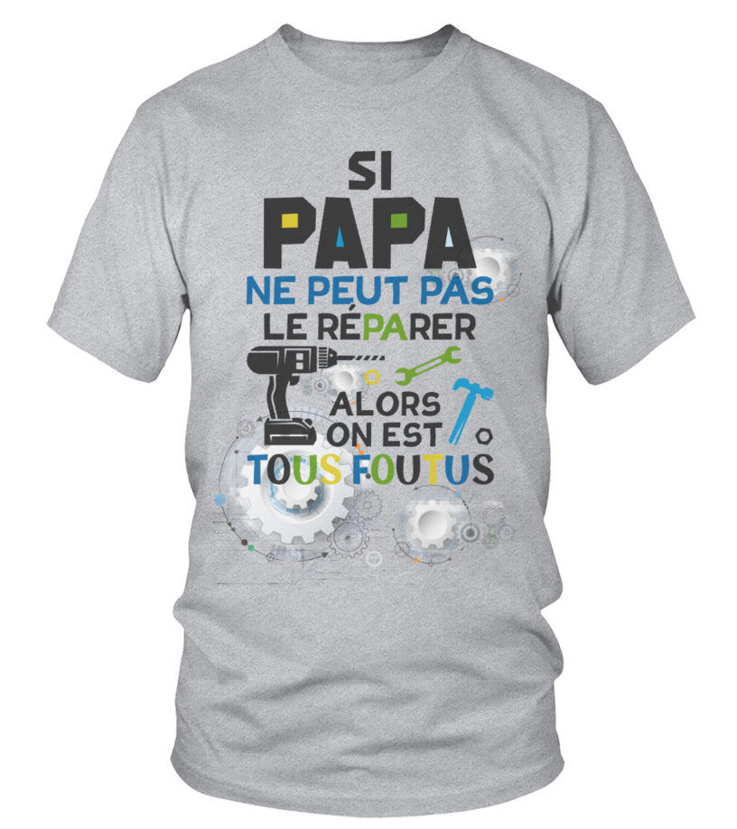 T shirt SI PAPA NE PEUT PAS LE REPARER Teezily