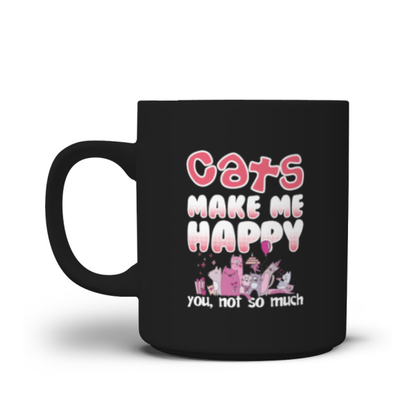 Cats Make Me Happy You Not So Much Mug Teezily
