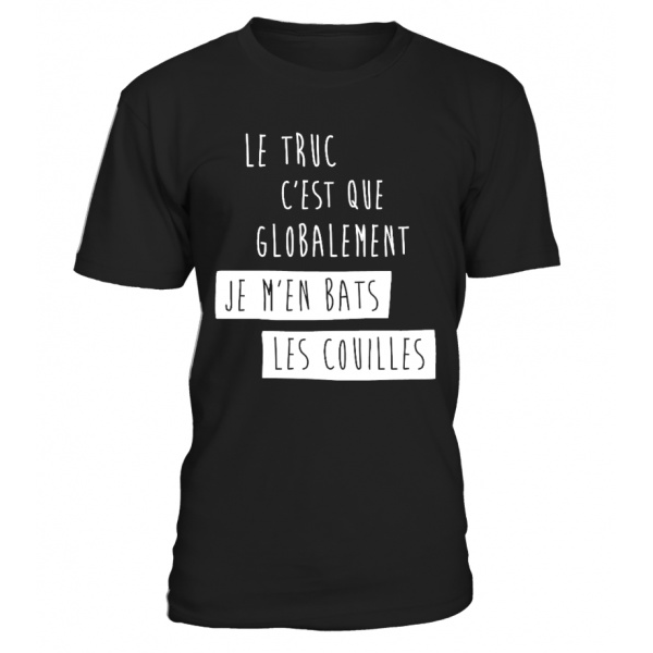 T-Shirt Humour Drole Homme Best Seller - LE TRUC C'EST QUE GLOBALEMENT ...