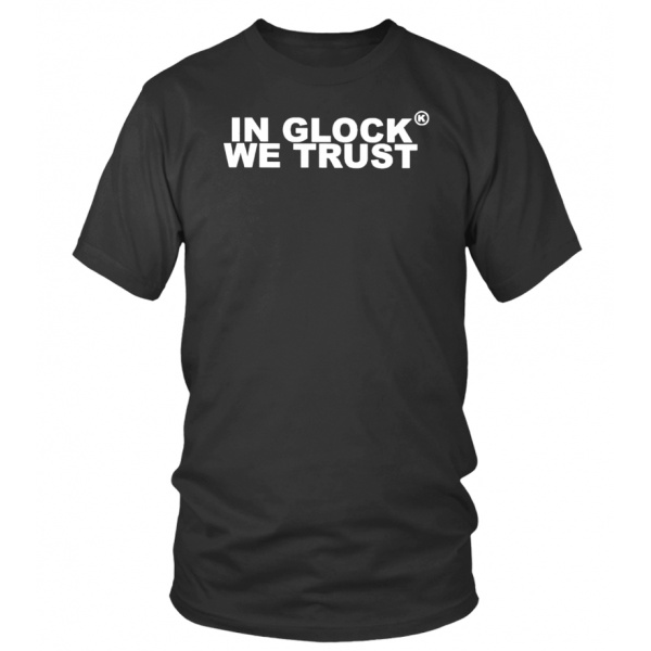 In Glock We Trust Shirt | ReallyMerch